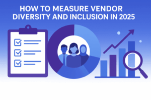 How to Measure Vendor Diversity and Inclusion: A Complete Guide for 2025