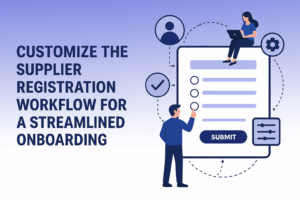How Procurement Teams Can Customize the Supplier Registration Workflow for a Streamlined Onboarding