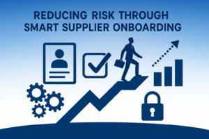 Reducing Risk and Ensuring Compliance Through Smart Supplier Onboarding